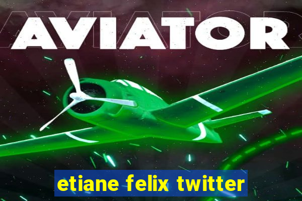 etiane felix twitter